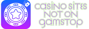 Casino Sites Not on GamStop